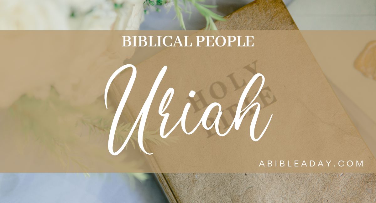 Biblical People: Uriah (1) - A Bible A Day